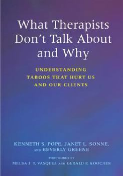 Hardcover What Therapists Don't Talk about and Why: Understanding Taboos That Hurt Us and Our Clients Book