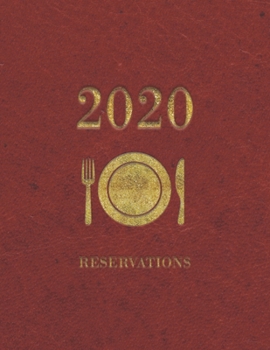Reservations 2020: Daily reserve book January 2020 - December 2020 for Hostess table booking from customer, record and tracking for Restaurant with red leather cover