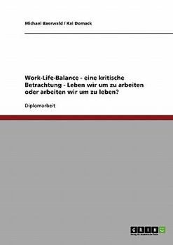 Paperback Eine kritische Betrachtung des Konzeptes der Work-Life-Balance. Leben wir um zu arbeiten oder arbeiten wir um zu leben? [German] Book