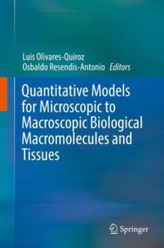 Hardcover Quantitative Models for Microscopic to Macroscopic Biological Macromolecules and Tissues Book