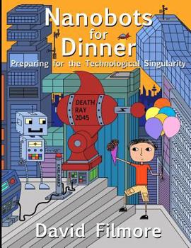 Paperback Nanobots for Dinner: Preparing for the Technological Singularity Book