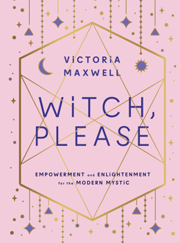 Paperback Witch, Please: Empowerment and Enlightenment for the Modern Mystic Book