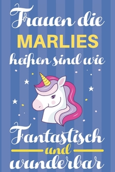 Notizbuch: Frauen Die Marlies Hei�en Sind Wie Einh�rner (120 linierte Seiten, Softcover) Tagebebuch, Reisetagebuch, Skizzenbuch F�r Mama, Tochter, Beste Freundin, Oma, Tante