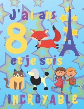 J'ai 8 ans et je suis Incroyable: J'ai huit ans et je suis incroyable Carnet de croquis pour enfants Encadré Pages de croquis avec des chats, des ... pages sont bien cadrées (French Edition)