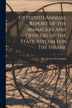 Paperback Fifteenth Annual Report of the Managers and Officers of the State Asylum for the Insane Book