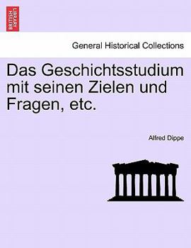 Paperback Das Geschichtsstudium Mit Seinen Zielen Und Fragen, Etc. [German] Book