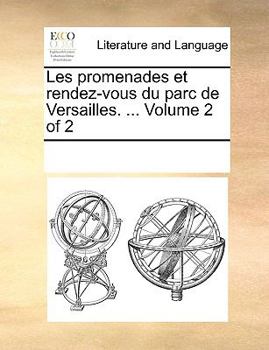 Paperback Les promenades et rendez-vous du parc de Versailles. ... Volume 2 of 2 [French] Book