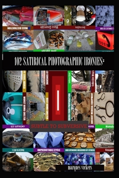 Paperback 102 Satirical Photographic Ironies: Subtle to Subversive Book