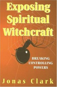 Paperback Exposing Spiritual Witchcraft: Breaking Controlling Powers Book
