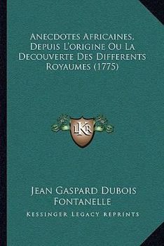 Paperback Anecdotes Africaines, Depuis L'origine Ou La Decouverte Des Differents Royaumes (1775) [French] Book