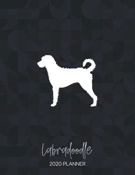 Labradoodle 2020 Planner: Dated Weekly Diary With To Do Notes & Dog Quotes (Awesome Calendar Planners for Dog Owners - Mixed Pedigree Breeds)
