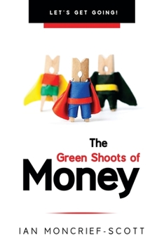 Paperback The Green Shoots of Money: Let's Get Going! Book