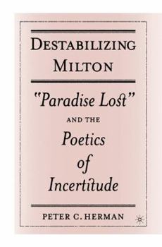 Paperback Destabilizing Milton: Paradise Lost and the Poetics of Incertitude Book