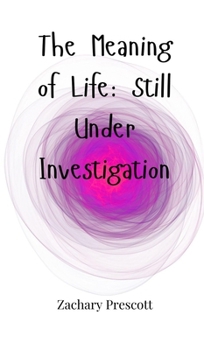 The Meaning of Life: Still Under Investigation