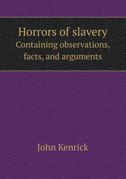 Paperback Horrors of slavery Containing observations, facts, and arguments Book