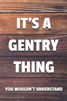 It's a Gentry Thing You Wouldn't Understand: 6x9" Lined Notebook/Journal Funny Gift Idea