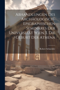 Paperback Abhandlungen des Archäologisch-epigraphischen Seminares der Universität Wien, I. Die Geburt der Athena [German] Book