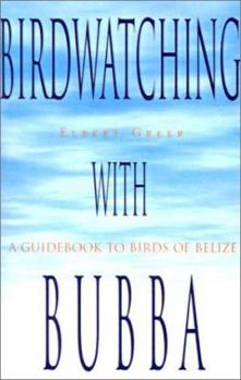 Paperback Birdwatching With Bubba: A Guidebook to Birds of Belize Book