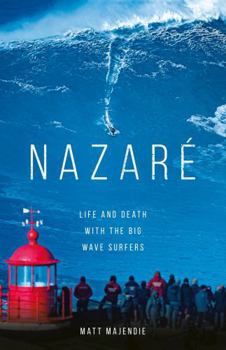 Hardcover Headline Welbeck Non-Fiction Nazare Life and Death with the Big Wave Surfers. Book