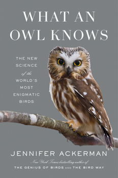 Hardcover What an Owl Knows: The New Science of the World's Most Enigmatic Birds Book