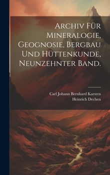 Archiv für Mineralogie, Geognosie, Bergbau und Hüttenkunde, Neunzehnter Band.