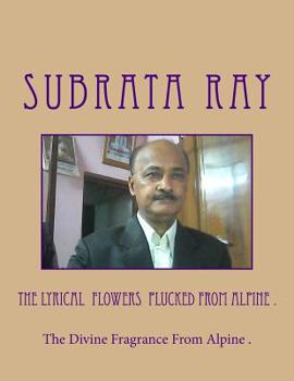 Paperback The Lyrical Flowers Plucked From Alpine .: The Divine Fragrance From Alpine . Book