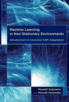 Machine Learning in Non-Stationary Environments: Introduction to Covariate Shift Adaptation - Book  of the Adaptive Computation and Machine Learning