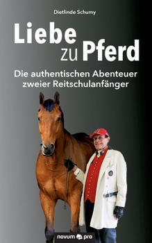 Paperback Liebe zu Pferd: Die authentischen Abenteuer zweier Reitschulanf?nger [German] Book