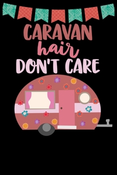 Paperback Caravan Hair Don't Care: Great book to keep notes from your camping trips and adventures or to use as an everyday notebook, planner or journal Book