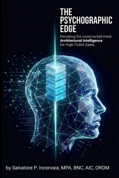 Paperback The Psychographic Edge: Decoding the constructed mind: Architectural Inteligence for High-Ticket Sales Book