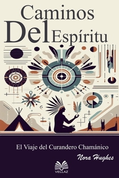 Caminos del Espíritu - El Viaje del Curandero Chamánico (Spanish Edition)