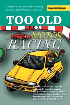 Paperback Too Old for Motor Racing: A Short Story in Case I Didn't Live Long Enough to Finish Writing a Longer One Book