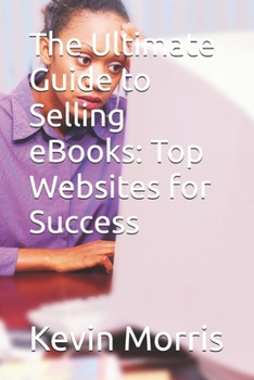 Paperback The Ultimate Guide to Selling eBooks: Top Websites for Success Book