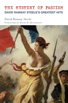 Paperback The Mystery of Fascism: David Ramsay Steele's Greatest Hits Book