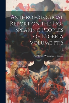 Paperback Anthropological Report on the Ibo-speaking Peoples of Nigeria Volume pt.6 Book