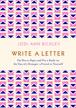 Paperback Write a Letter: Put Pen to Paper and Put a Smile on the Face of a Stranger, a Friend or Yourself Book