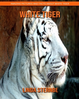 Paperback White Tiger: Amazing Pictures and Facts About White Tiger Book