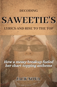 Paperback Decoding Saweetie's Lyrics and Rise to the Top: How a messy breakup fueled her chart-topping anthems Book