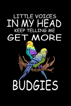 Paperback Little Voices In My Head Keep Telling Me Get More Budgies: Funny Animal Collection Book