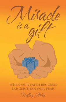 Paperback Miracle Is a Gift: When Our Faith Becomes Larger Than Our Fear Book