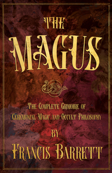 Paperback The Magus: The Complete Grimoire of Ceremonial Magic and Occult Philosophy Book