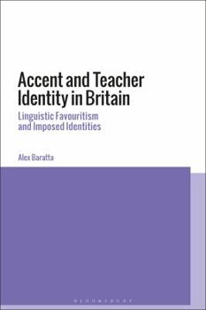 Hardcover Accent and Teacher Identity in Britain: Linguistic Favouritism and Imposed Identities Book