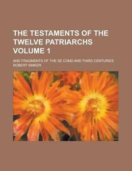 Paperback The Testaments of the Twelve Patriarchs; And Fragments of the Se Cond and Third Centuries Volume 1 Book