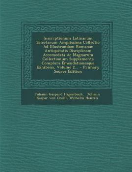 Paperback Inscriptionum Latinarum Selectarum Amplissima Collectio Ad Illustrandam Romanae Antiquitatis Disciplinam Accomodata Ac Magnarum Collectionum Supplemen [Latin] Book