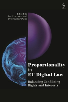 Hardcover Proportionality in EU Digital Law: Balancing Conflicting Rights and Interests Book