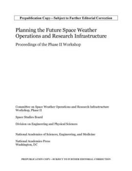 Paperback Planning the Future Space Weather Operations and Research Infrastructure: Proceedings of the Phase II Workshop Book