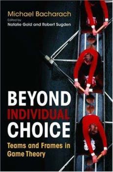 Hardcover Beyond Individual Choice: Teams and Frames in Game Theory Book