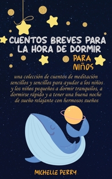 Cuentos breves para la hora de dormir para niños: Una Colección de Cuentos Sencillos para Ayudar a los Niños a Dormir Tranquilos y Relajados ... de la Hora de Dormir