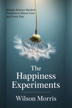 Paperback The Happiness Experiments: Simple Science-Backed Practices to Boost Your Joy Every Day Book