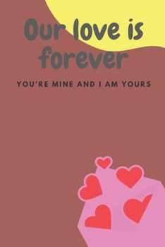 Paperback Our love is forever: No Valentine's Day is lonely when I'm with you. - 120 Pages - Large 6"X 9"- Book